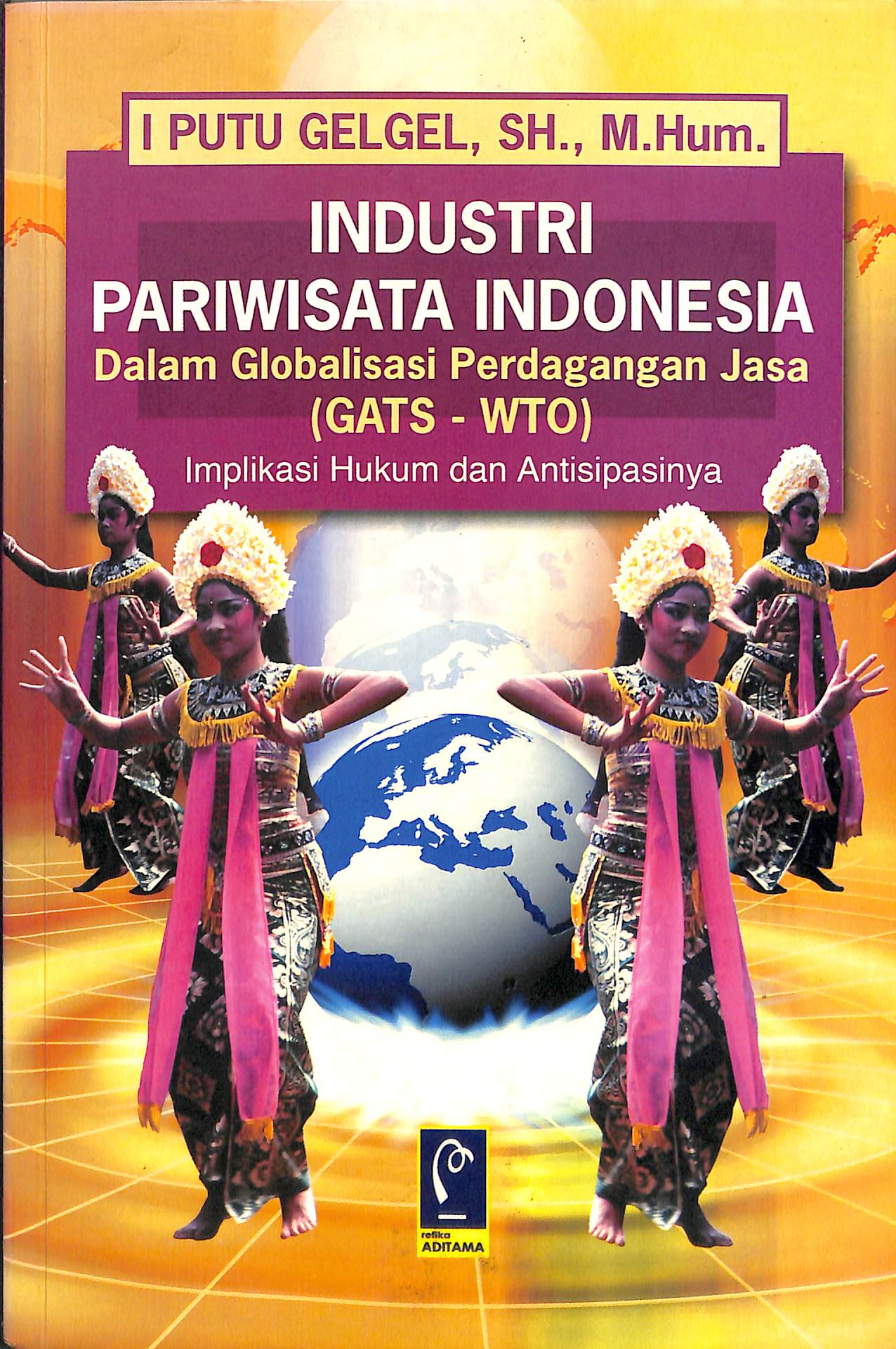 INDUSTRI PARIWISATA INDONESIA DALAM GLOBALISASI PERDAGANGAN JASA (GATS - WTO) IMPLIKASI HUKUM DAN ANTISIPASINYA