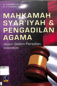MAHKAMAH SYAR'IYAH & PENGADILAN AGAMA DALAM SISTEM PERADILAN INDONESIA