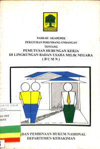 NASKAH AKADEMIK PERATURAN PERUNDANG-UNDANGAN TENTANG PEMUTUSAN HUBUNGAN KERJA DI LINGKUNGAN BADAN USAHA MILIK NEGARA (BUMN)