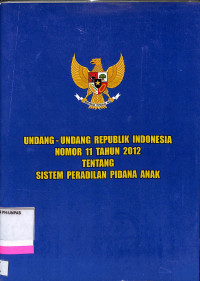 UNDANG-UNDANG REPUBLIK INDONESIA NOMOR 11 TAHUN 2012 - TENTANG SISTEM PERADILAN PIDANA ANAK