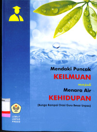 MENDAKI PUNCAK KEILMUAN MENJADI MENARA AIR KEHIDUPAN (BUNGA RAMPAI ORASI GURU BESAR UNPAS)