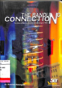 THE BANDUNG CONNECTION The Asia Africa Conference In Bandung In 1955