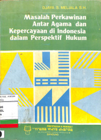 MASALAH PERKAWINAN ANTAR AGAMA DAN KEPERCAYAAN DI INDONESIA DLM PERSPEKTIF HUKUM