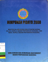 HIMPUNAN PIDATO 2000
MENTERI DALAM NEGERI DAN OTONOMI DAERAH SELAKU KEPALA BADAN PERTANAHAN NASIONAL DAN WAKIL KEPALA BADAN PERTANAHAN NASIONAL