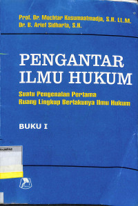 PENGANTAR ILMU HUKUM, SUATU PENGENALAN PERTAMA RUANG LINGKUP BERLAKUNYA ILMU HUKUM, BUKU I