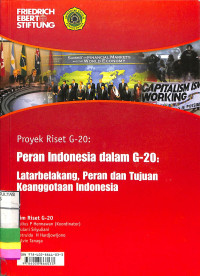 PROYEK RISET G - 20 PERAN INDONESIA DALAM G - 20 : LATARBELAKANG PERAN DAN TUJUAN KEANGGOTAAN INDONESIA