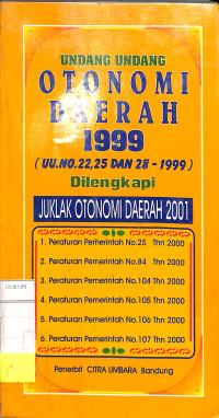 UNDANG-UNDANG OTONOMI DAERAH 1999 (UU. NO. 22. 25 DAN 28-1999) DILENGKAPI JUKLAK OTONOMI DAERAH 2001