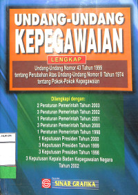 UNDANG-UNDANG KEPEGAWAIAN LENGKAP UNDANG-UNDANG NOMOR 43 TAHUN 1999 TENTANG PERUBAHAN ATAS UNDANG-UNDANG NOMOR 8 TAHUN 1974 TENTANG POKOK-POKOK KEPEGAWAIAN