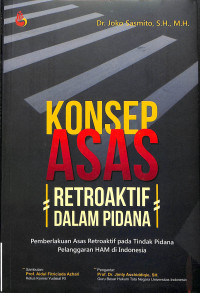 KONSEP ASAS RETROAKTIF DALAM PIDANA (PEMBERLAKUAN ASAS RETROAKTIF PADA TINDAK PIDANA PELANGGARAN HAM DI INDONESIA)