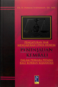 PENGATURAN HAK PENGAJUKAN UPAYA HUKUM PENINJAUAN KEMBALI DALAM PERKARA PIDANA BAGI KORBAN KEJAHATAN