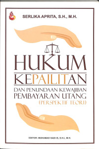 HUKUM KEPAILITAN DAN PENUNDAAN KEWAJIBAN PEMBAYARAN UTANG (PERSPEKTIF TEORI)