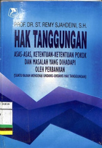 HAK TANGGUNGAN ASAS-ASAS KETENTUAN-KETENTUAN POKOK DAN MASALAH YANG DIHADAPI OLEH PERBANKAN (SUATU KAJIAN MENGENAI UNDANG-UNDANG HAK TANGGUNGAN)