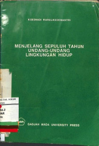 MENJELANG SEPULUH TAHUN UNDANG-UNDANG LINGKUNGAN HIDUP