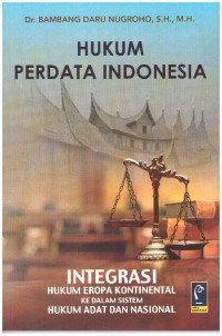 HUKUM PERDATA INDONESIA | INTEGRASI HUKUM EROPA KONTINENTAL KE DALAM SISTEM HUKUM ADAT DAN NASIONAL