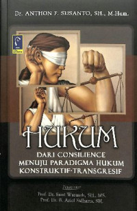 HUKUM DARI CONSILIENCE MENUJU PARADIGMA HUKUM KONSTRUKTIF-TRANSGRESIF