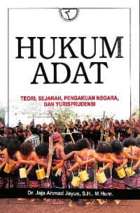 HUKUM ADAT | TEORI, SEJARAH, PENGAKUAN NEGARA, DAN YURISPRUDENSI