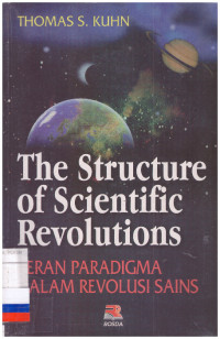 THE STRUCTURE OF SCIENTIFIC REVOLUTIONS | PERAN PARADIGMA DALAM REVOLUSI SAINS