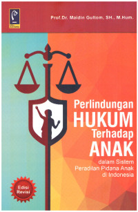 PERLINDUNGAN HUKUM TERHADAP ANAK, DALAM SISTEM PERADILAN PIDANA ANAK DI INDONESIA