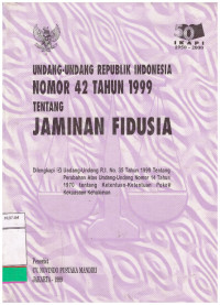 UNDANG-UNDANG REPUBLIK INDONESIA NOMOR 42 TAHUN 1999 TENTANG JAMINAN FIDUSIA | DILENGKAPI UU RI NO.35 TAHUN 1999 TENTANG PERUBAHAN ATAS UNDANG-UNDANG NO.14 TAHUN 1970 TENTANG KETENTUAN-KETENTUAN POKOK KEKUASAAN KEHAKIMAN