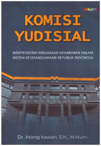 KOMISI YUDISIAL | INDEPENDENSI KEKUASAAN KEHAKIMAN DALAM SISTEM KETATANEGARAAN REPUBLIK INDONESIA