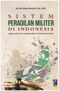 SISTEM PERADILAN MILITER DI INDONESIA | TINJAUAN TEORITIS, PRAKTIS, PERBANDINGAN HUKUM & PEMBARUAN HUKUM NASIONAL