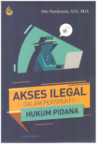 AKSES ILEGAL DALAM PERSOEKTIF HUKUM PIDANA