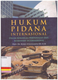 Image of HUKUM PIDANA INTERNASIONAL (DALAM KERANGKA PERDAMAIAN DAN KEAMANAN INTERNASIONAL)