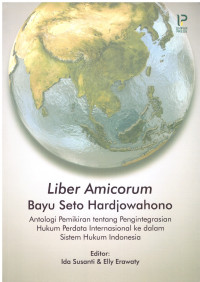 Image of LIBER AMICORUM | BAYU SETO HARDJOWAHONO | ANTOLOGI PEMIKIRAN TENTANG PENGINTEGRASIAN HUKUM PERDATA INTERNASIONAL KE DALAM SISTEM HUKUM INDONESIA