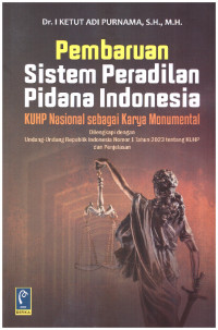 Image of PEMBARUAN SISTEM PERADILAN PIDANA INDONESIA | KUHP NASIONAL SEBAGAI KARYA MONUMENTAL