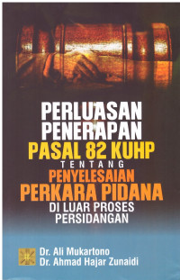 Image of PERLUASAN PENERAPAN PASAL 82 KUHP TENTANG PENYELESAIAN PERKARA PIDANA DI LUAR PROSES PEEERSIDANGAN