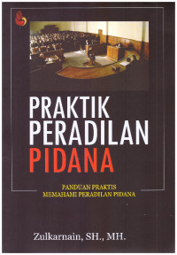 Image of PRAKTIK PERADILAN PIDANA | PANDUAN PRAKTIS MEMAHAMI PERADILAN PIDANA